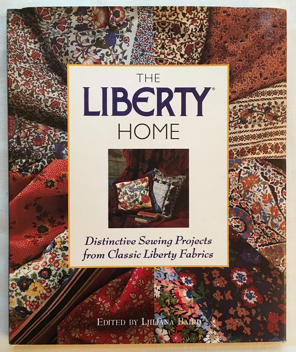 The Liberty Home: Distinctive Sewing Projects From Classic Liberty Fabrics Baird, Ljiljana And Brown, Penny 1