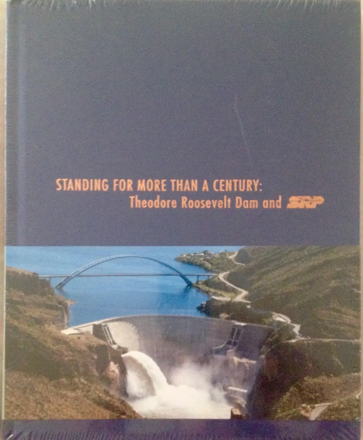 Standing For More Than A Century (Theodore Roosevelt Dam And Srp) [Hardcover] Ed Pastor And Jon Kyl 1