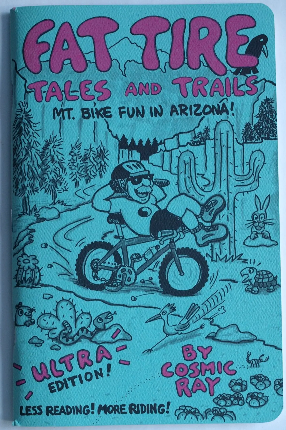 Fat Tire Tales And Trails [ Mt. Bike Fun In Arizona ] Ultra Edition! Less Reading! More Riding! (Contents Include: Phoenix, Flagstaff, Grand Canyon, Sedona, Tucson, Other Areas) [Paperback] Cosmic Ray 1
