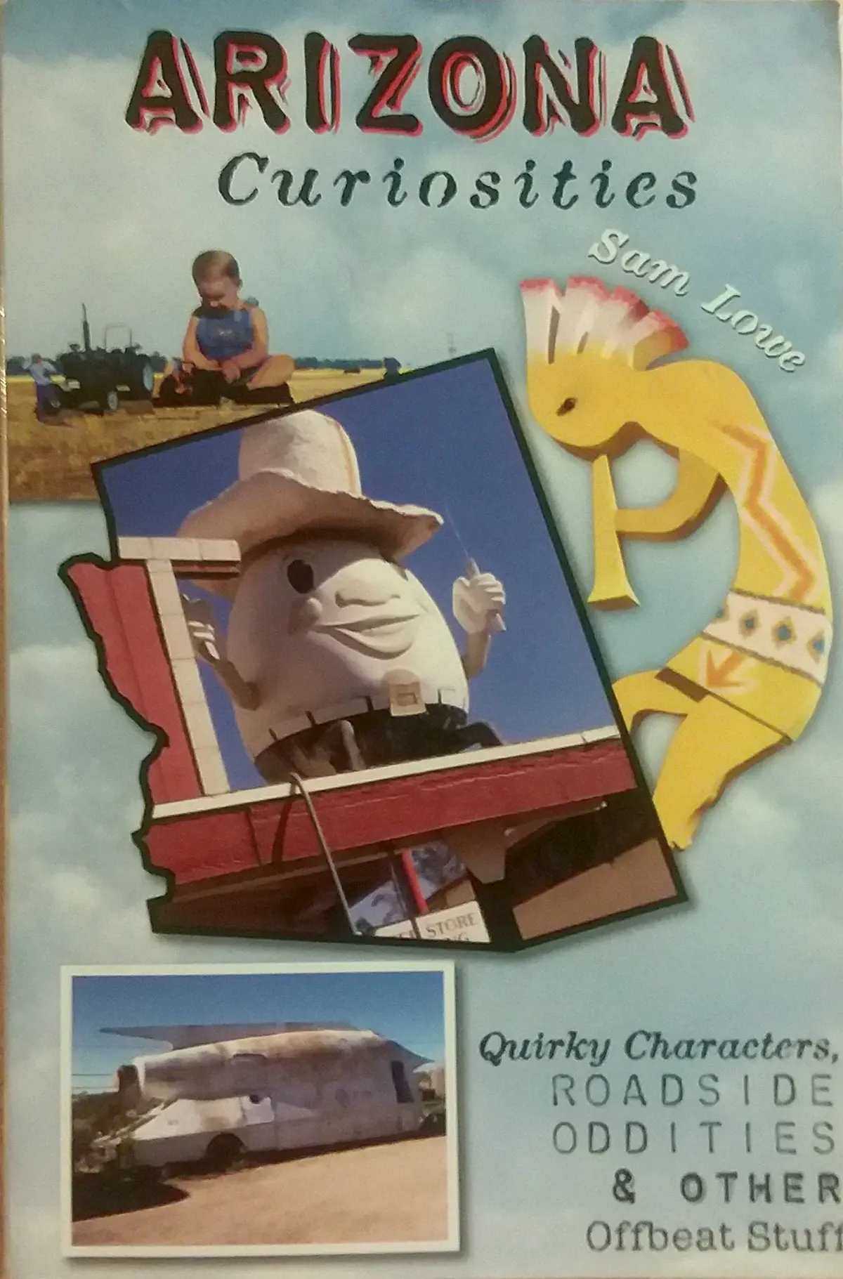 Arizona Curiosities: Quirky Characters, Roadside Oddities & Other Offbeat Stuff (Curiosities Series) Lowe, Sam 1