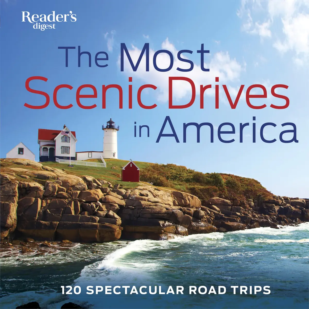 The Most Scenic Drives In America: 120 Spectacular Road Trips - Your Guide To Breathtaking Routes, Hidden Gems, And Iconic Landscapes (Reader's Digest) [Hardcover] Reader's Digest 1