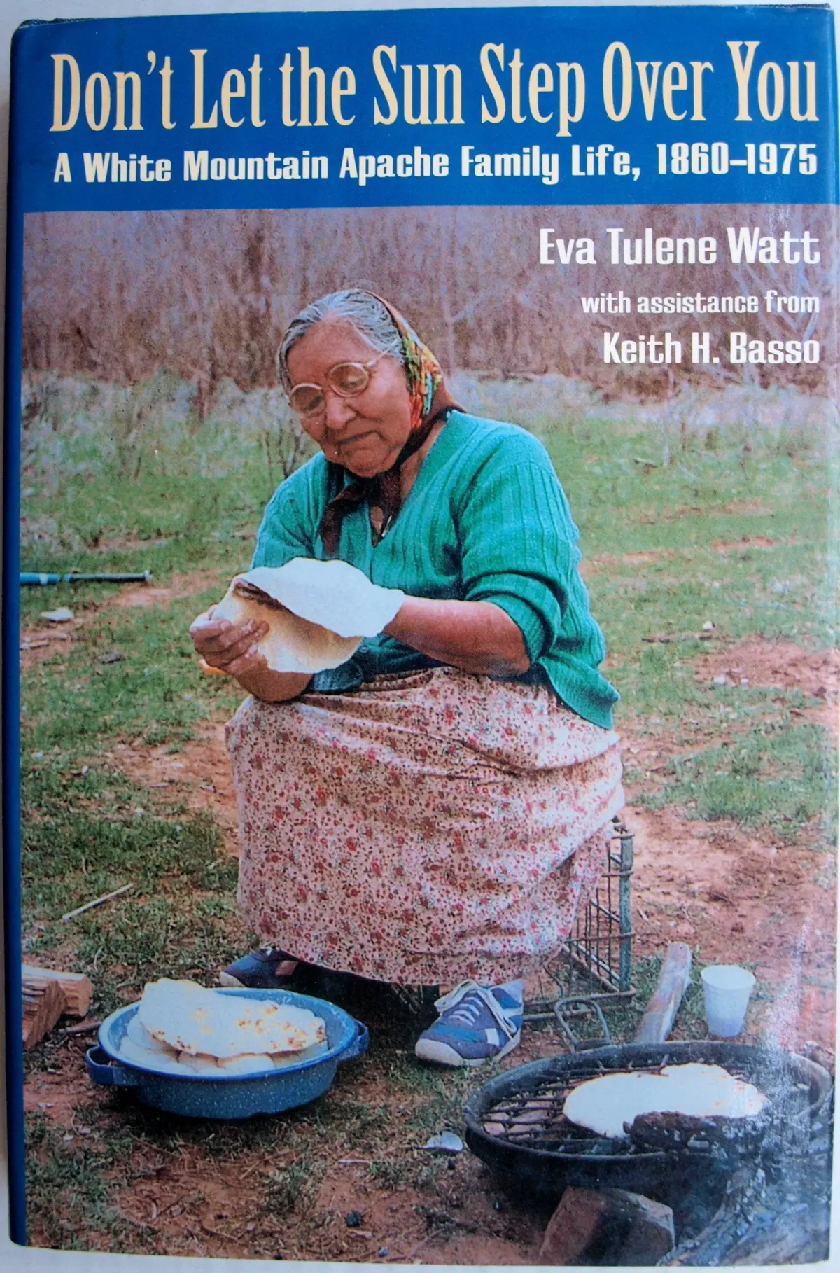 Don't Let The Sun Step Over You: A White Mountain Apache Family Life, 1860-1975 Watt, Eva Tulene And Basso, Keith H. 1