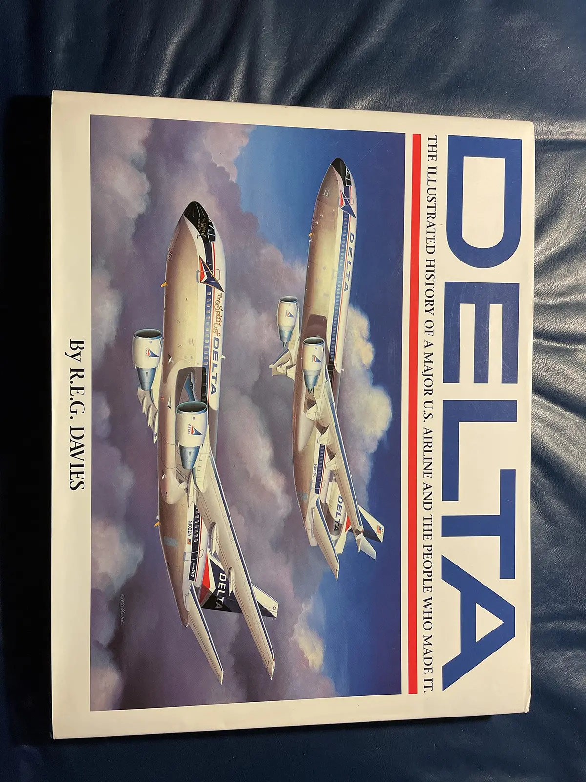 Delta: An Airline And Its Aircraft : The Illustrated History Of A Major U.S. Airline And The People Who Made It Davies, R. E. G. 1