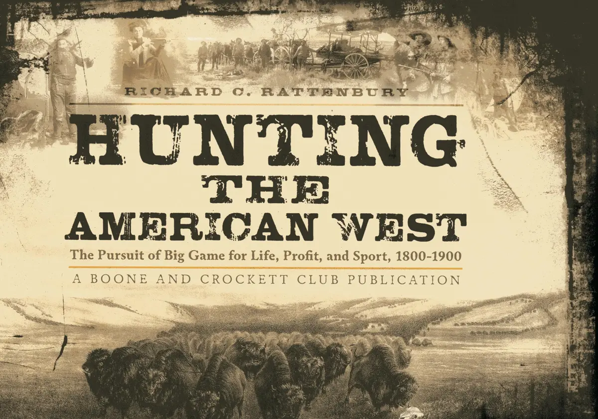 Hunting The American West: The Pursuit Of Big Game For Life, Profit, And Sport, 1800-1900 Rattenbury, Richard C. And Flaydermann, E. Norman 1