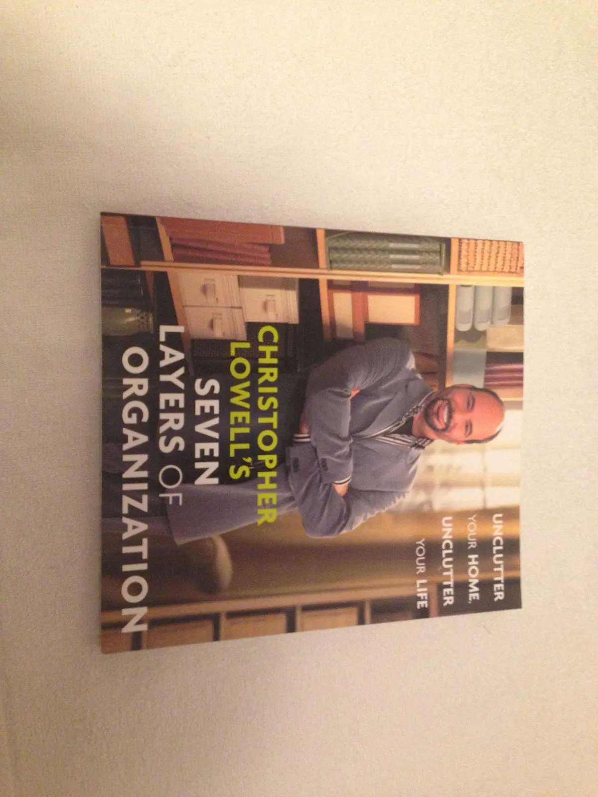 Christopher Lowell's Seven Layers Of Organization: Unclutter Your Home, Unclutter Your Life Lowell, Christopher 1