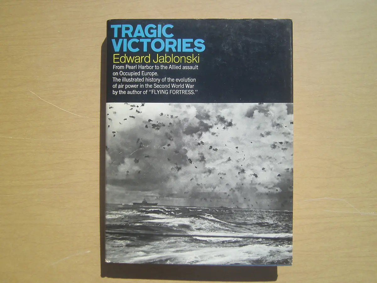 Tragic Victories, From Pearl Harbor To Allied Assault On Ocupied Europe [Hardcover] Jablonski, Edward 1