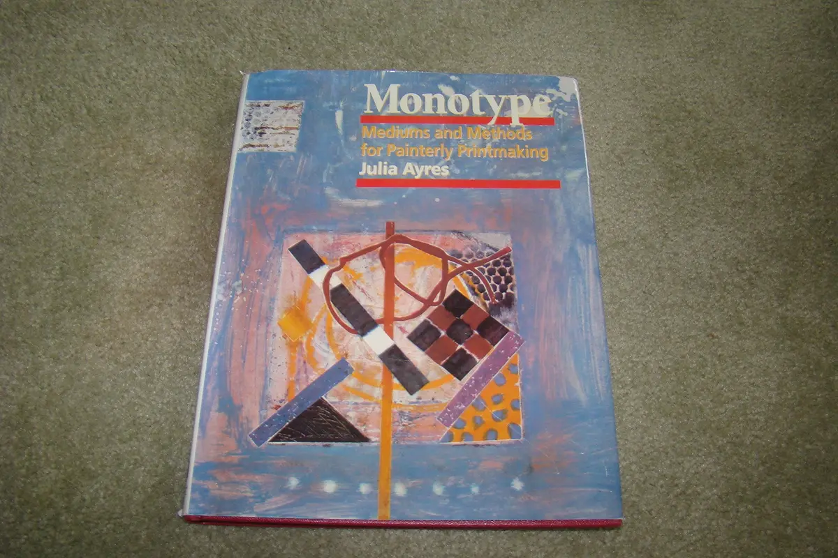 Monotype: Mediums And Methods For Painterly Printmaking Ayres, Julia And Ayers, Julia 1