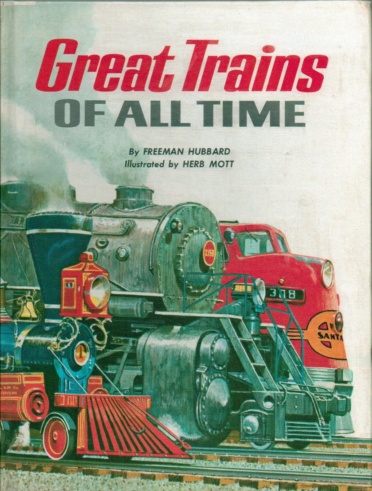 Great Trains Of All Time - 21 Trains Defined With Illustrations - Hardcover - First Edition 1962 (Great Names Ride American Rails, Famous Trains The World Over, Great Trains For Special Jobs) [Hardcover] Freeman Hubbard And Herb Mott 1