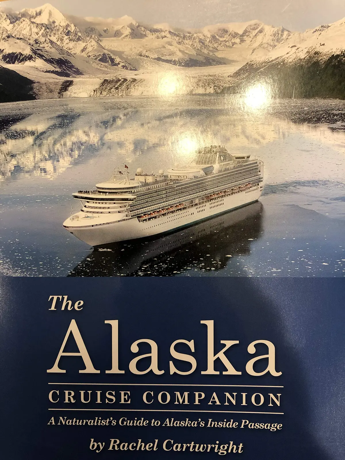 The Alaska Cruise Companion: A Naturalist's Guide To Alaska's Inside Passage [Paperback] Rachel Cartwright 1