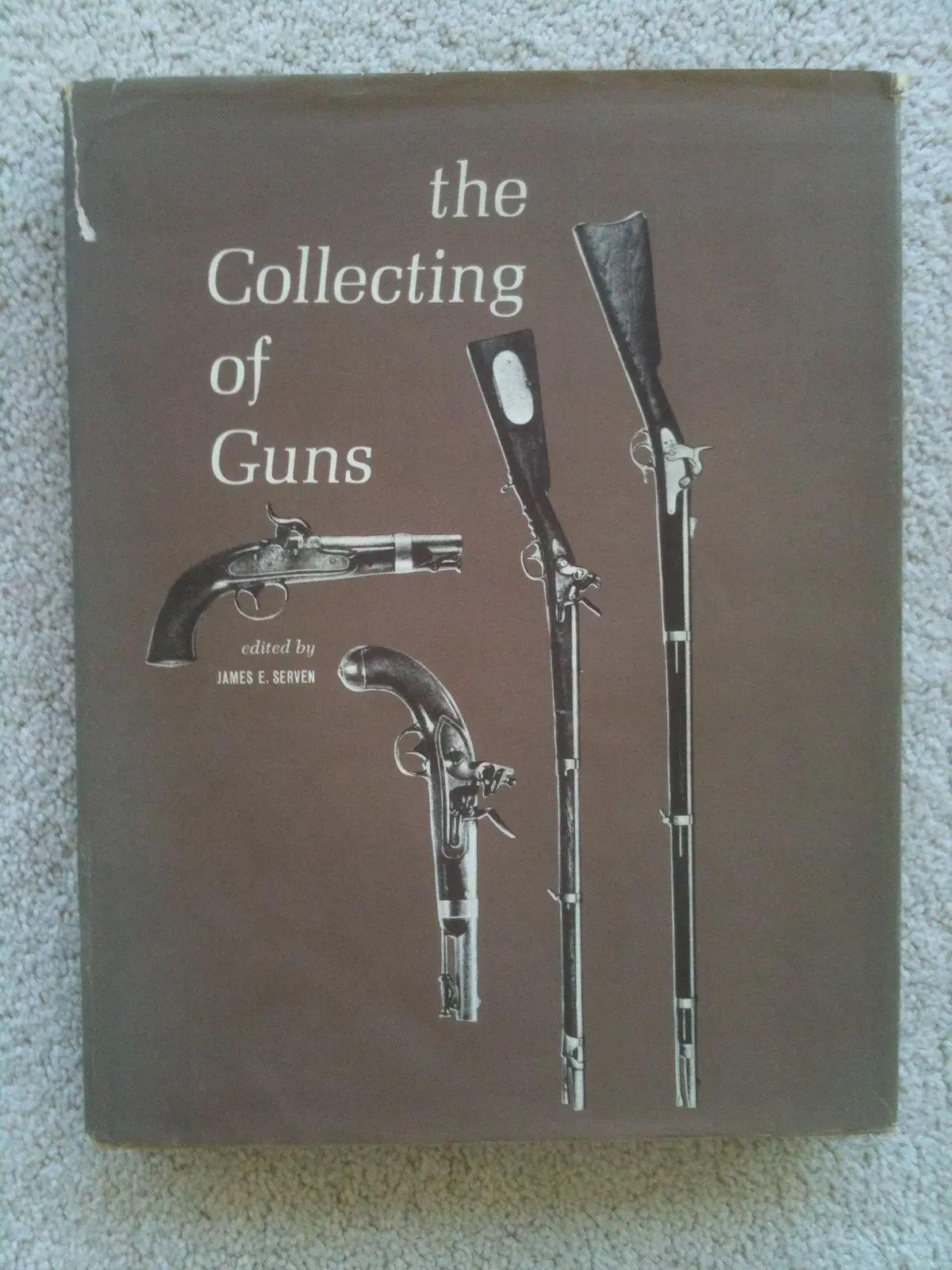 The Collecting Of Guns [Hardcover] Serven, James 1