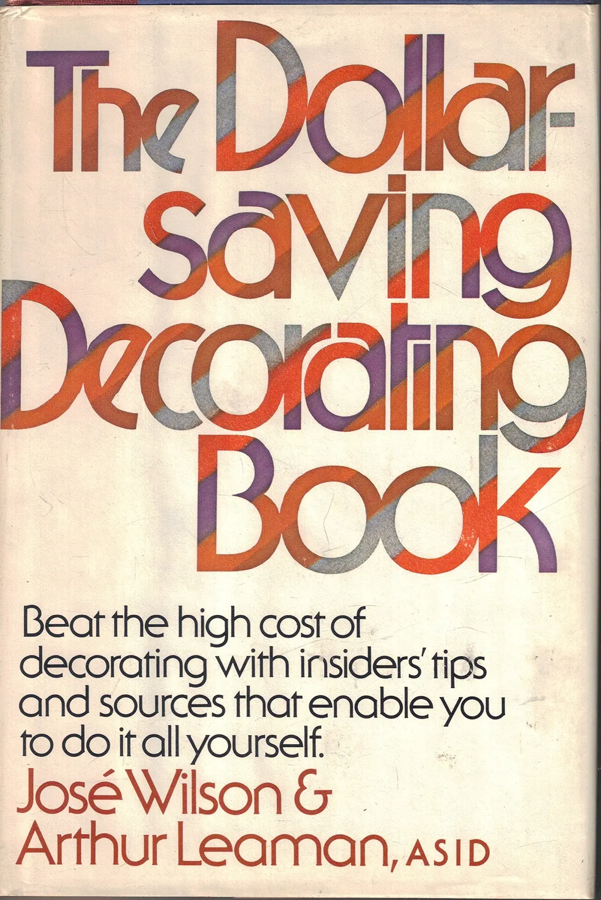 The Dollar-Saving Decorating Book [Hardcover] Wilson, Jose & Arthur Leaman 1