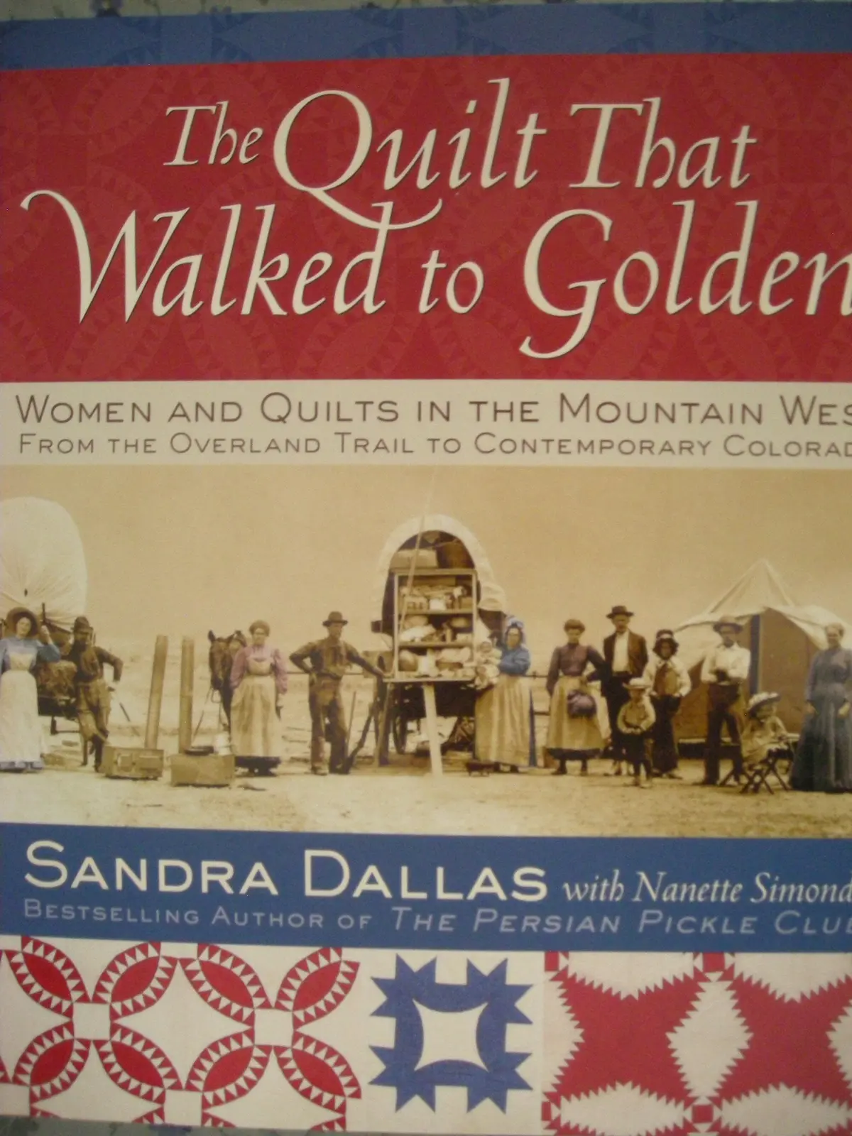 The Quilt That Walked To Golden: Women And Quilts In The Mountain West?From The Overland Trail To Contemporary Colorado [Paperback] Dallas, Sandra; Simonds, Nanette And Atchison, Povy Kendal 1