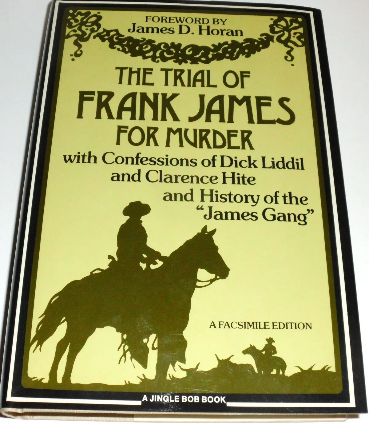 The Trial Of Frank James For Murder With Confessions Of Dick Liddil And Clarence Hite And History Of The James Gang James D. Horan 1