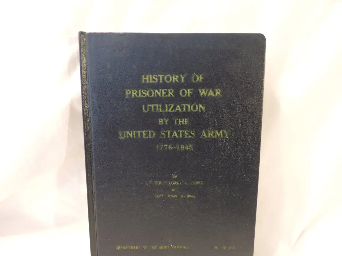 History Of Prisoner Of War Utilization By The U. S. Army 1776-1945 [Unknown Binding] George G. Lewis & John Mewha 1