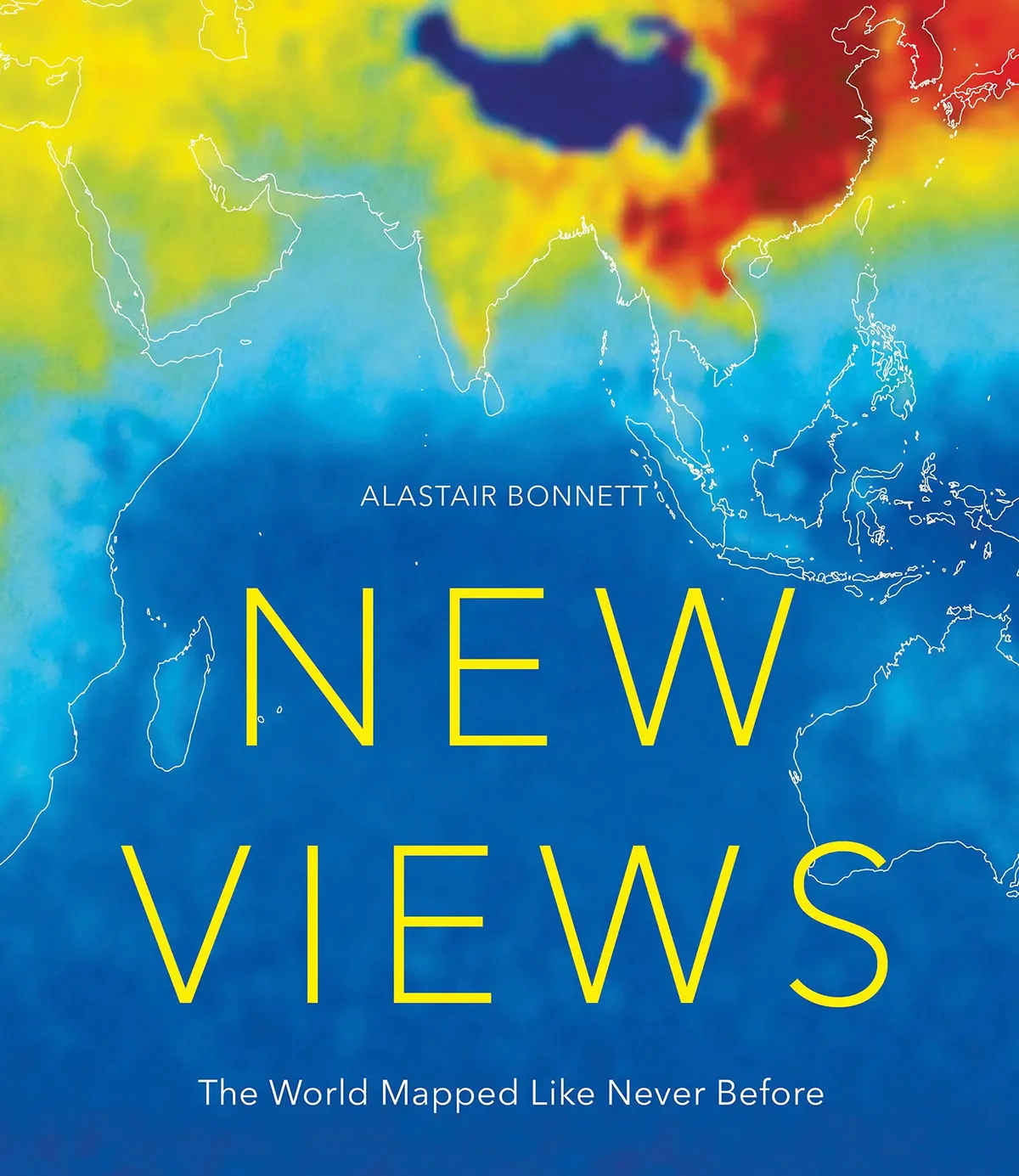 New Views: The World Mapped Like Never Before: 50 Maps Of Our Physical, Cultural And Political World Bonnett, Alastair 1