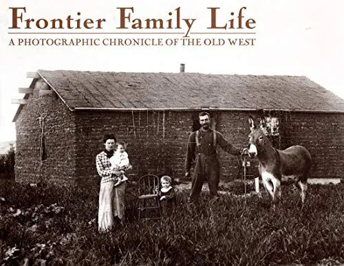 Frontier Family Life: A Photographic Chronicle Of The Old West Bell, Marianne 1