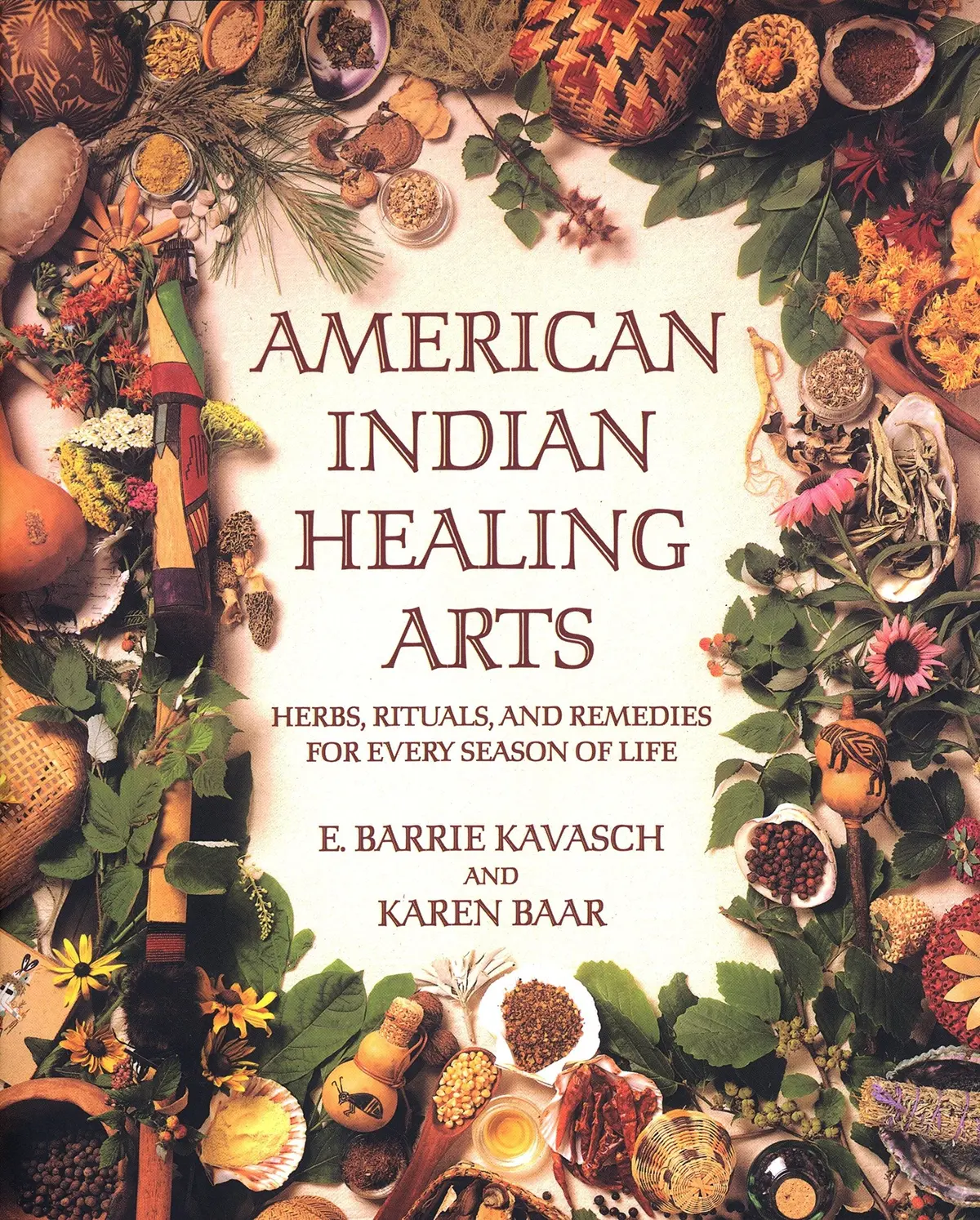 American Indian Healing Arts: Herbs, Rituals, And Remedies For Every Season Of Life [Paperback] Kavasch, E. Barrie And Baar, Karen 1