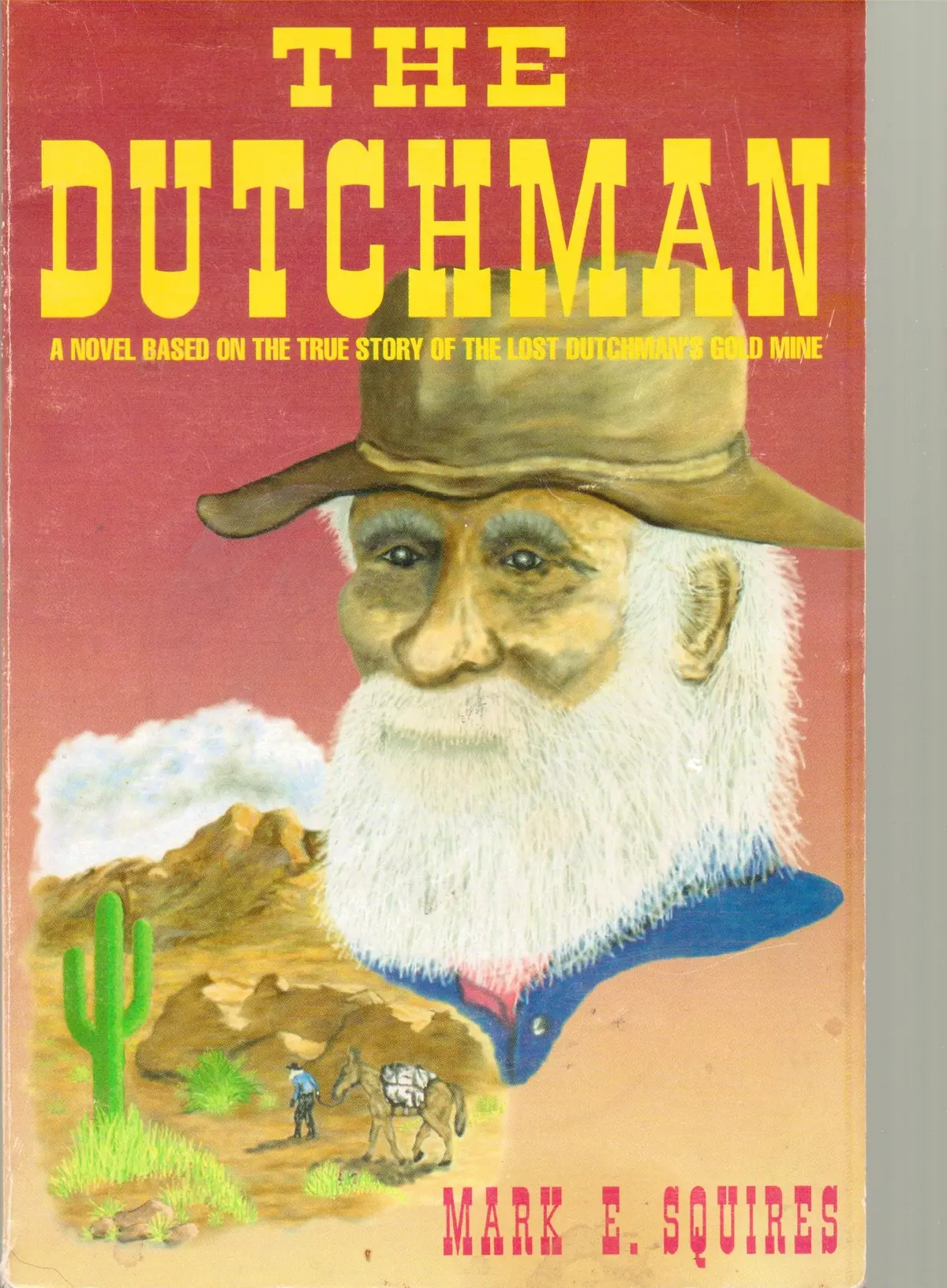 The Dutchman: A Novel Based On The True Story Of The Lost Dutchman's Gold Mine [Hardcover] Mark E Squires 1
