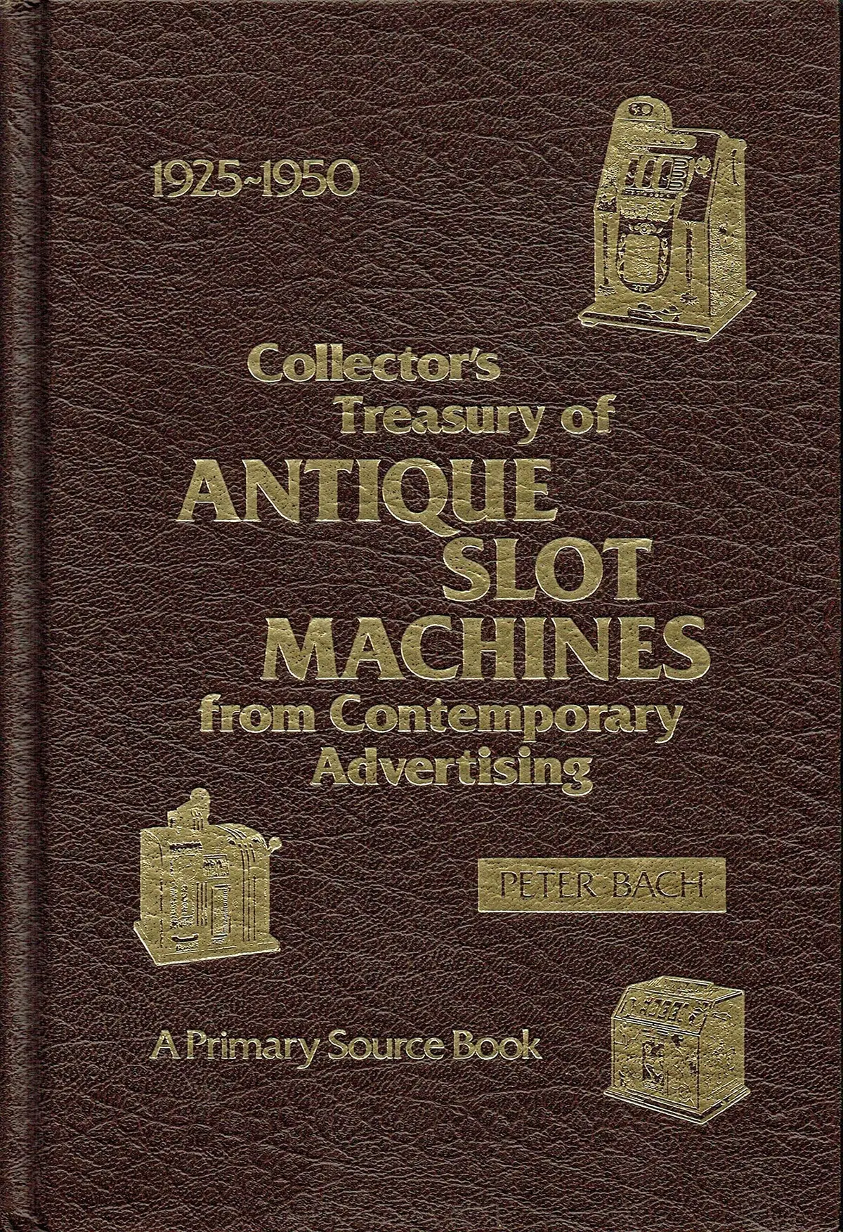 Collectors Treasury Of Antique Slot Machines From Contemporary Advertising, 1925-1950 Bach 1