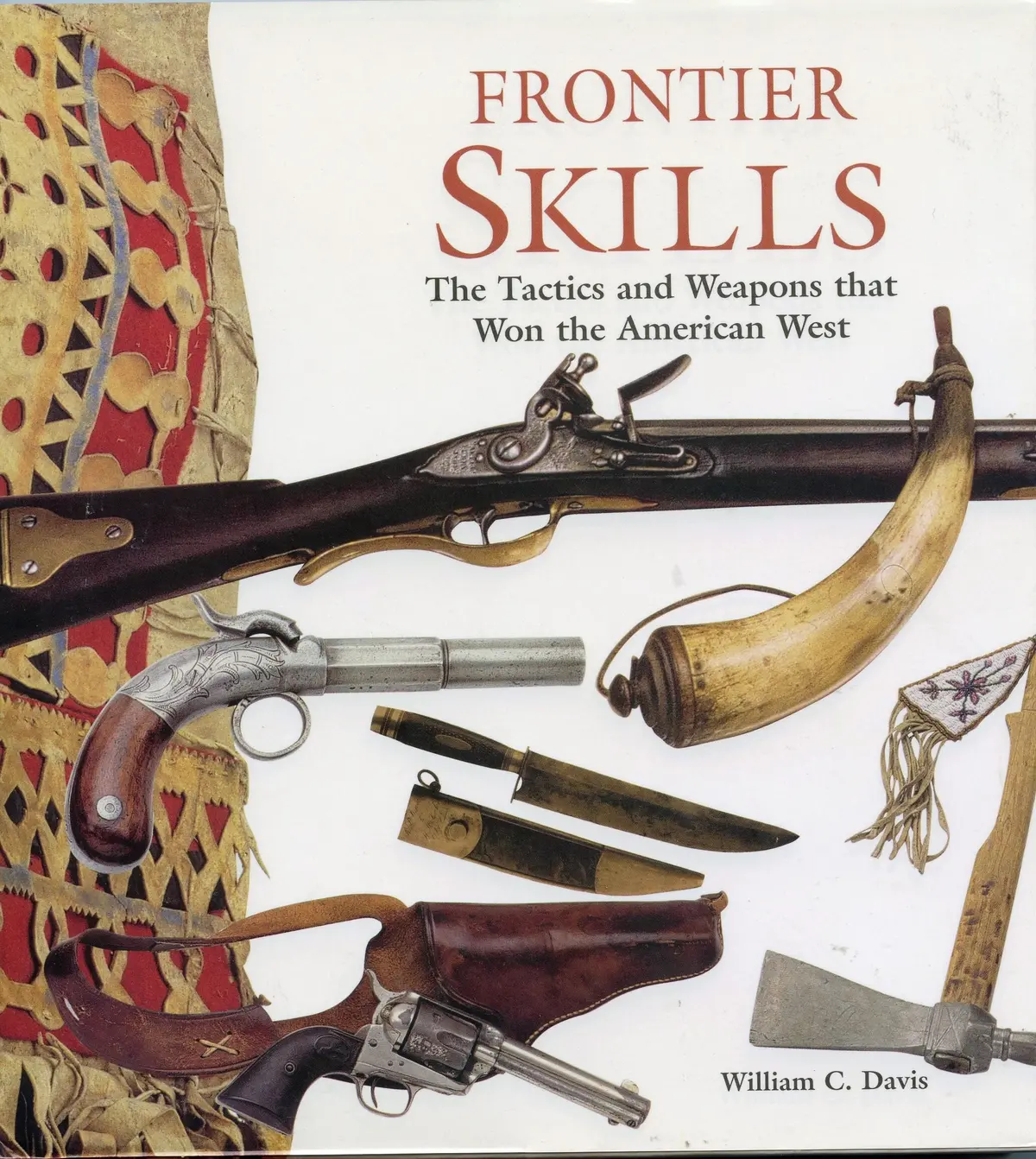 Frontier Skills: The Tactics And Weapons That Won The American West Davis, William C. 1