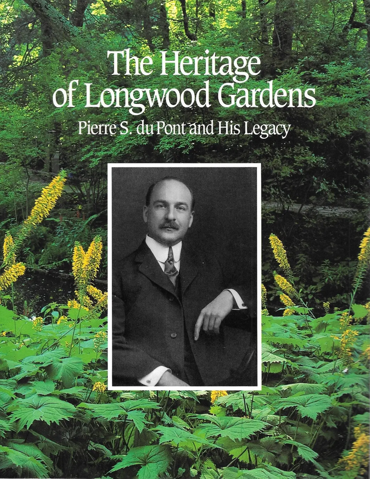 The Heritage Of Longwood Gardens: Pierre S. Dupont And His Legacy Himelick, Kirk J 1