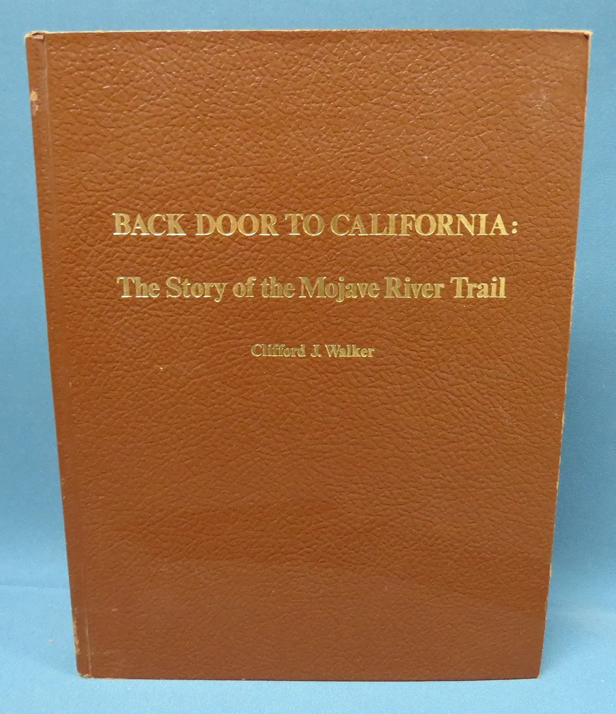 Back Door To California: The Story Of The Mojave River Trail [Hardcover] Keeling, Patricial Jernigan & Clifford J. Walker 1