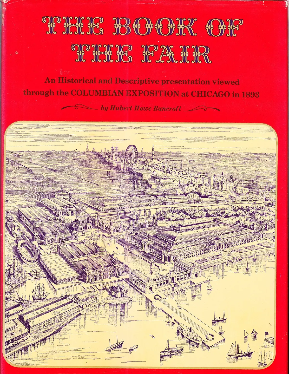 The Book Of The Fair : An Historical And Descriptive Presentation Of The World's Science , Art, And Industry, As Viewed Through The Columbian Exposition At Chicago In 1893 ( Vol.1 ) [Hardcover] Bancraoft, Hubert Howe 1