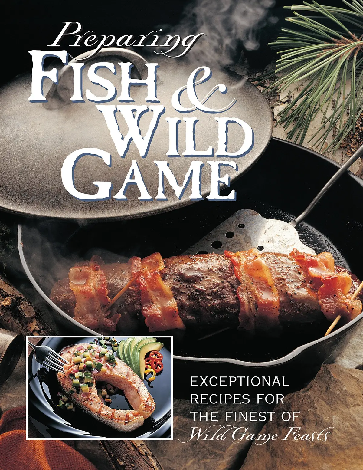 Preparing Fish & Wild Game: Exceptional Recipes For The Finest Of Wild Game Feasts 1