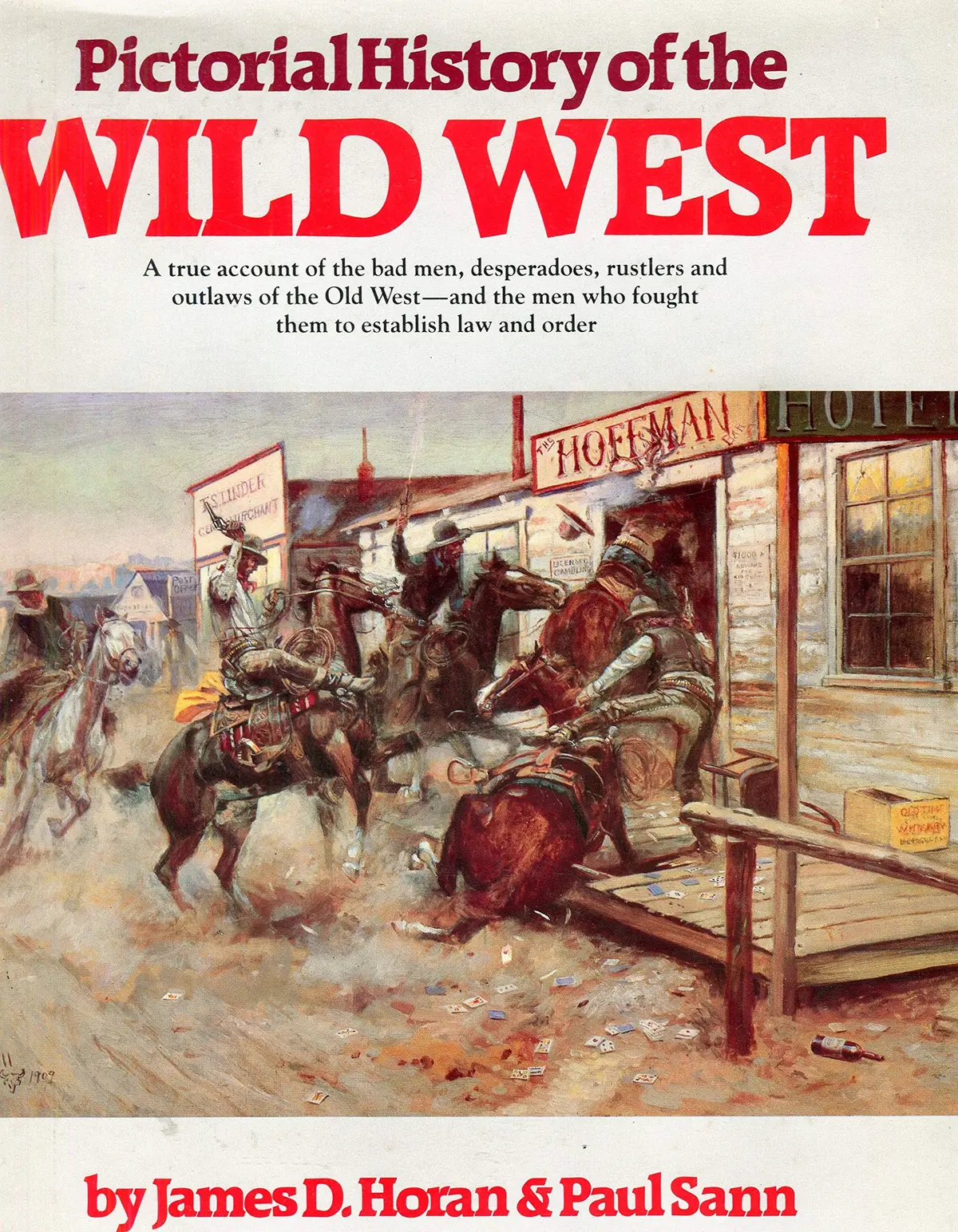 Pictorial History Of The Wild West - A True Account Of The Bad Men, Desperadoes, Rustlers, & Outlaws Of The Old West- The Men Who Fought Them To Establish Law/Order [Hardcover] James D. Horan 1