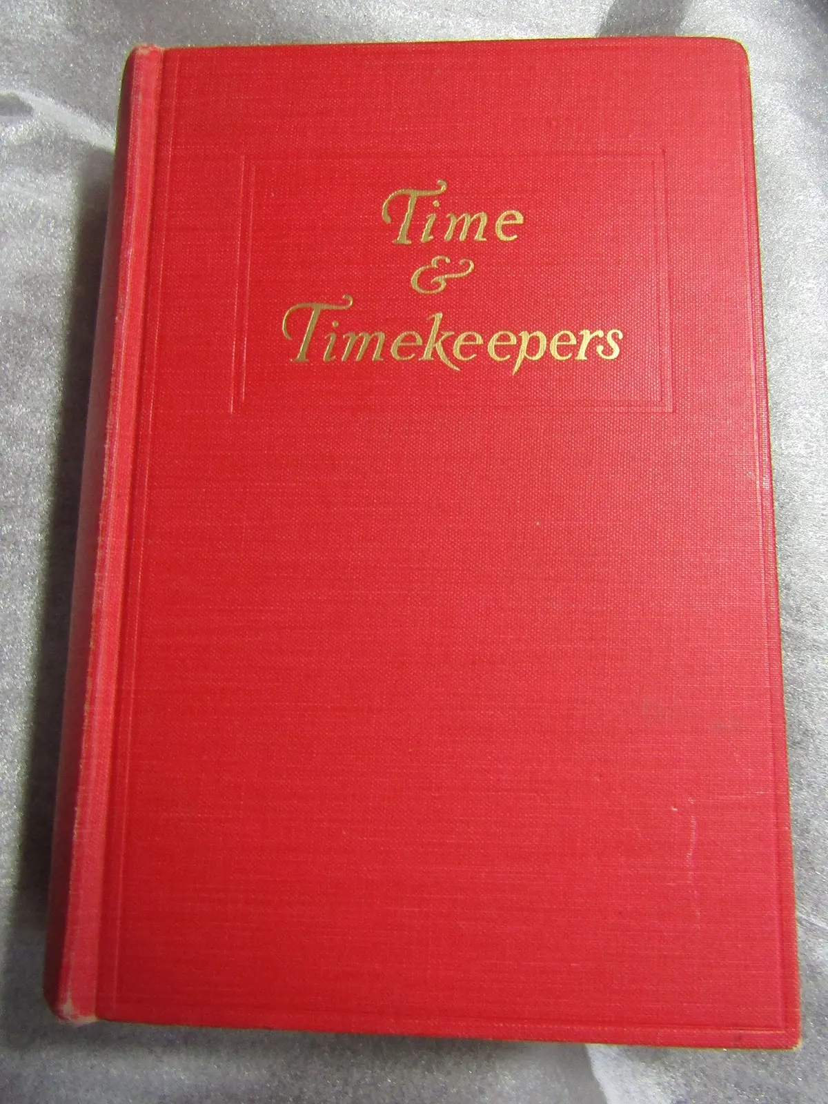 Time & Timekeepers: Including The History, Construction, Care, & Accuracy Of Clocks & Watches [Hardcover] Milham, Willis 1
