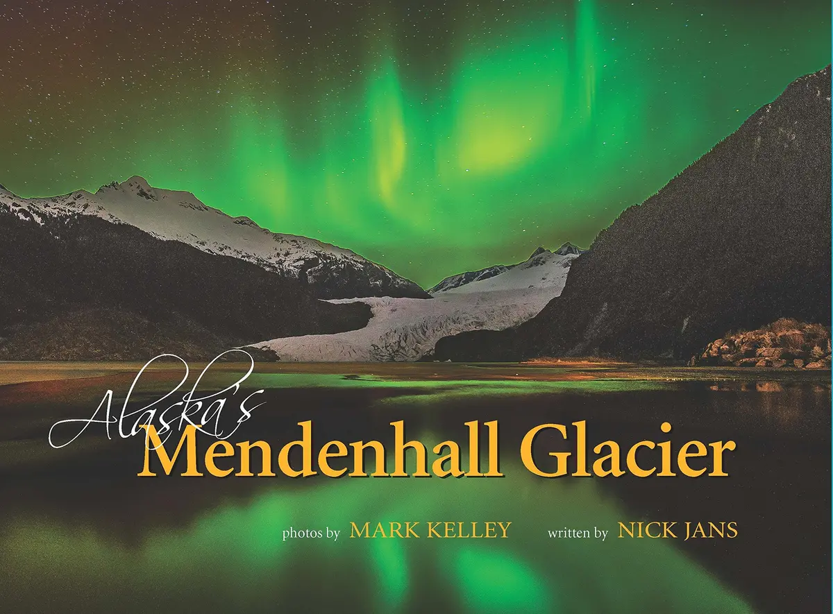 Alaska's Mendenhall Glacier [Hardcover] Mark Kelley And Nick Jans 1