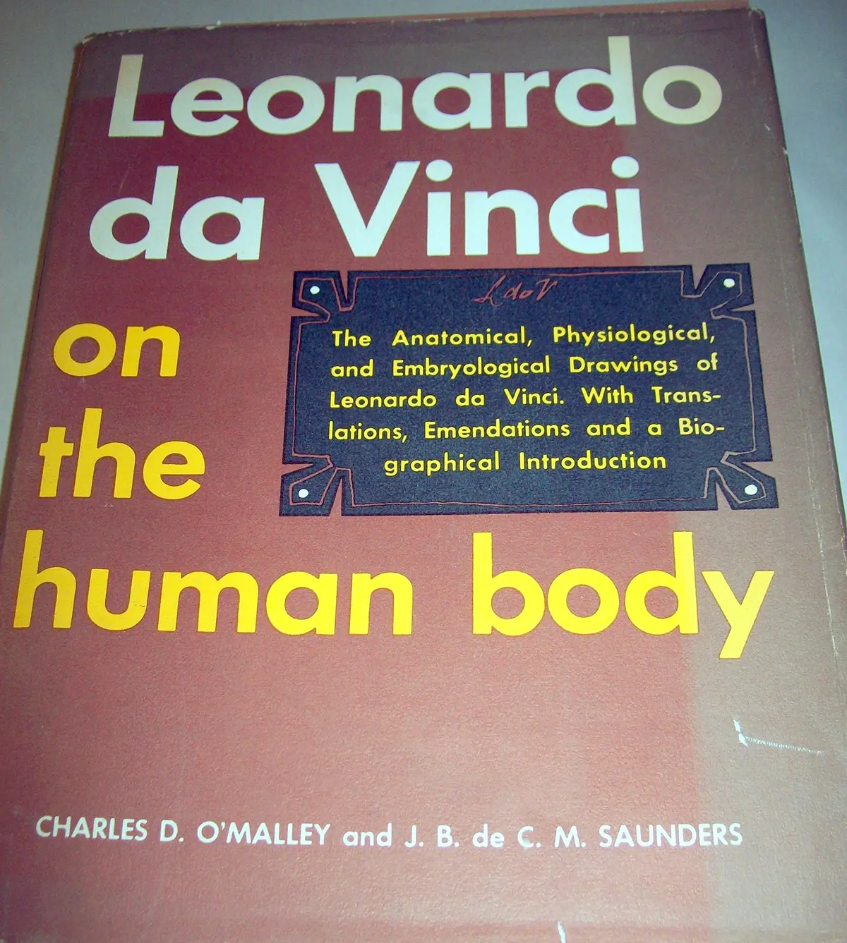 Leonardo Da Vinci On The Human Body: The Anatomical, Physiological, And Embryological Drawings Of Leonardo Da Vinci Charles Donald  O'malley; John B. Saunders; Cusance Morant Saunders And Leonardo Davinci 1