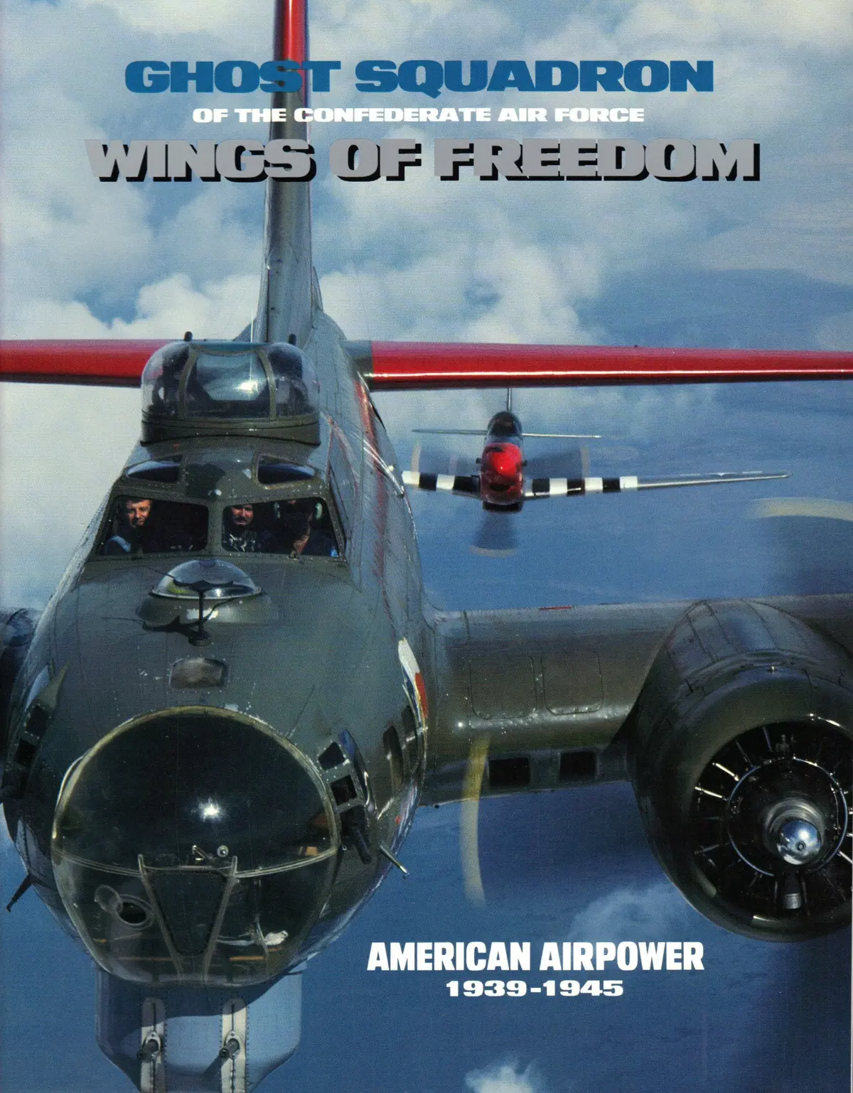 Ghost Squadron Of The Confederate Air Force: Wings Of Freedom; American Airpower 1939-1945 Baldwin, Bill 1