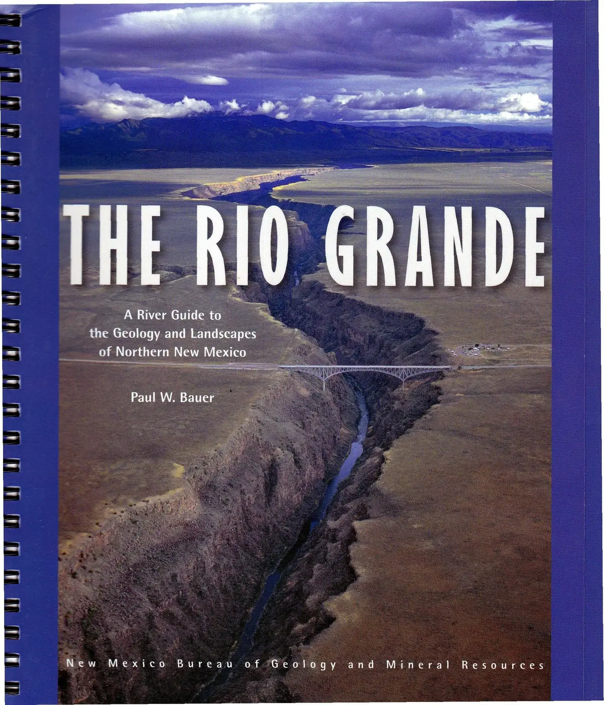 The Rio Grande: A River Guide To The Geology And Landscapes Of Northern New Mexico, Waterproof Edition [Spiral-Bound] Bauer, Paul W. 1